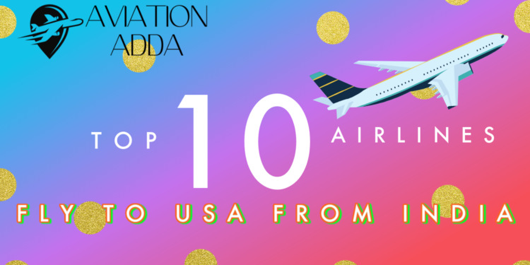 Top 10 Airlines that Fly to USA from India