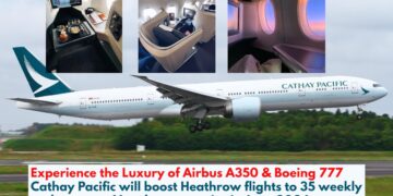 Experience the Luxury of Airbus A350 & Boeing 777 Cathay Pacific will boost Heathrow flights to 35 weekly and ramp up Manchester service in June 2024