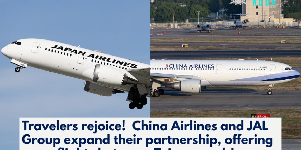 China Airlines and JAL Expand Partnership: More Flight Options, Greater Connectivity